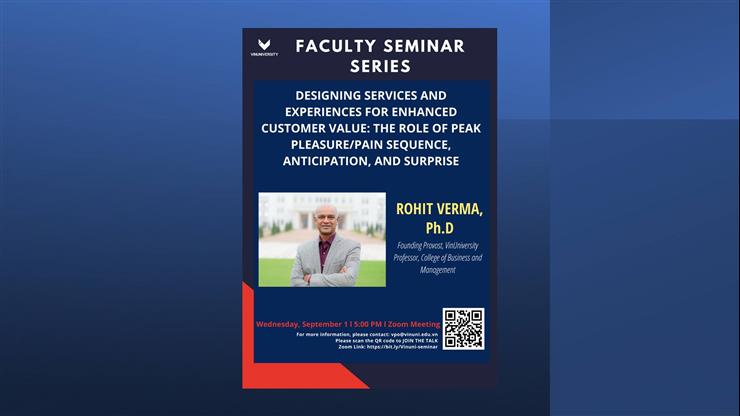 DESIGNING SERVICES AND EXPERIENCES FOR ENHANCED CUSTOMER VALUE: THE ROLE OF PEAK PLEASURE/PAIN SEQUENCE, ANTICIPATION, AND SURPRISE: PROFESSOR ROHIT VERMA, VINUNIVERSITY