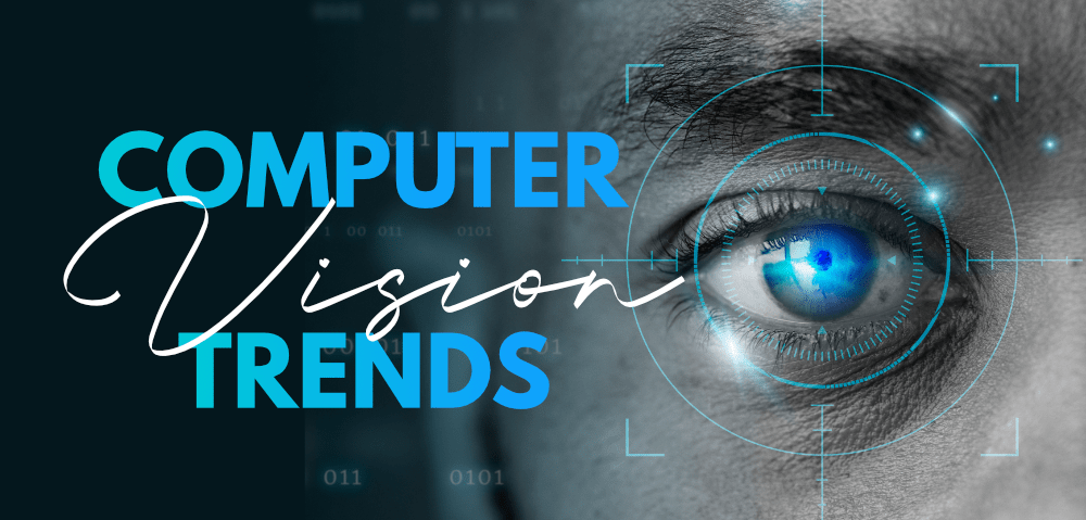 Top Emerging Computer Vision Trends 2022